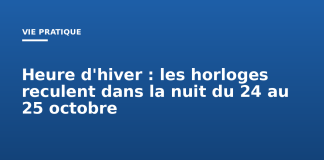 Heure d’hiver : les horloges reculent dans la nuit du 24 au 25 octobre Heure d'hiver : les horloges reculent dans la nuit du 24 au 25 octobre