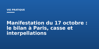 Manifestation du 17 octobre : le bilan à Paris, casse et interpellations Manifestation du 17 octobre : le bilan à Paris, casse et interpellations