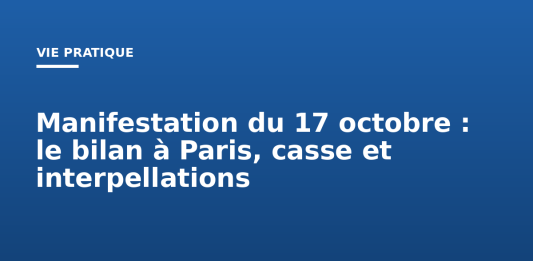 Manifestation du 17 octobre : le bilan à Paris, casse et interpellations Manifestation du 17 octobre : le bilan à Paris, casse et interpellations