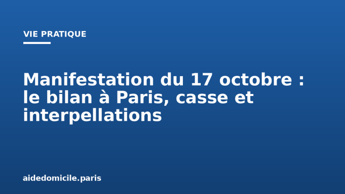 Manifestation du 17 octobre : le bilan à Paris, casse et interpellations