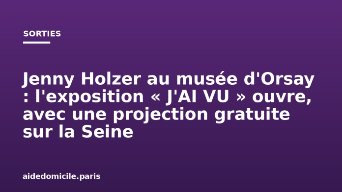 Jenny Holzer au musée d'Orsay : l'exposition « J'AI VU » ouvre, avec une projection gratuite sur la Seine