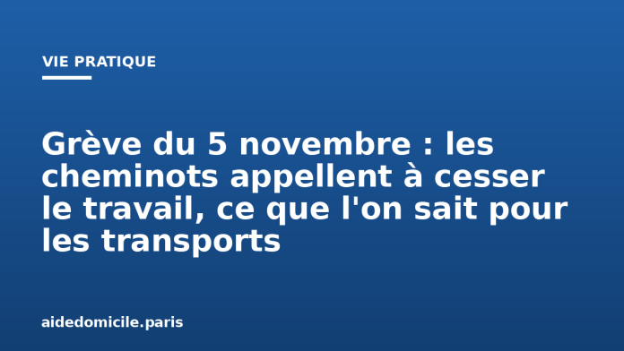 Grève du 5 novembre : les cheminots appellent à cesser le travail, ce que l'on sait pour les transports