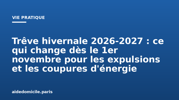 Trêve hivernale 2026-2027 : ce qui change dès le 1er novembre pour les expulsions et les coupures d'énergie