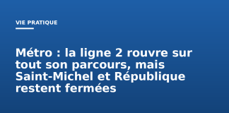 Métro : la ligne 2 rouvre sur tout son parcours, mais Saint-Michel et République restent fermées Métro : la ligne 2 rouvre sur tout son parcours, mais Saint-Michel et République restent fermées