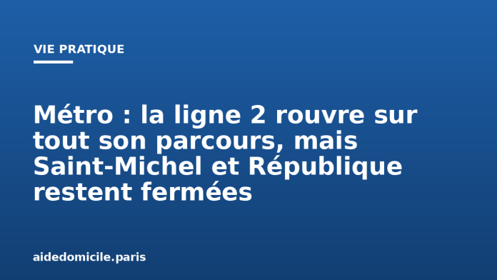 Métro : la ligne 2 rouvre sur tout son parcours, mais Saint-Michel et République restent fermées
